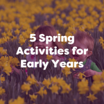 5 spring activities for early years