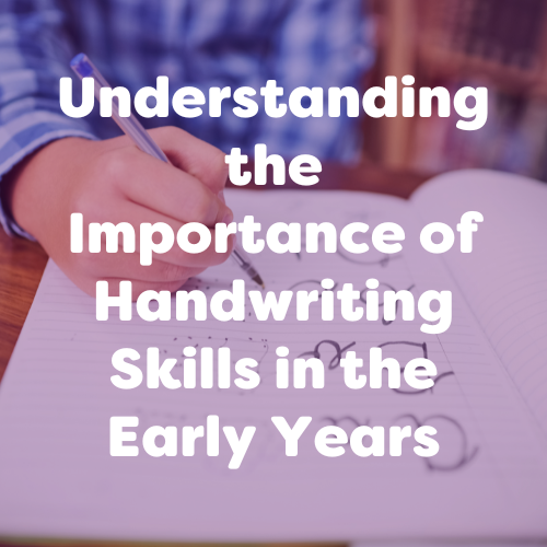 Understanding the Importance of Handwriting Skills in the Early Years