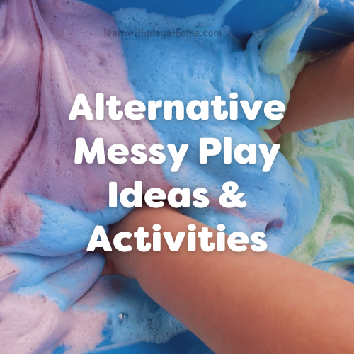 Alternative Messy Play Ideas & Activities