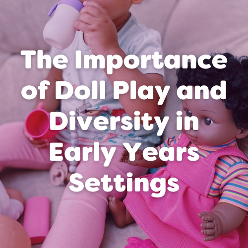 The Importance of Doll Play and Diversity in Early Years Settings