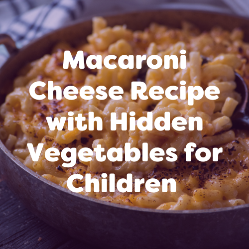 Macaroni Cheese Recipe with Hidden Vegetables for Children