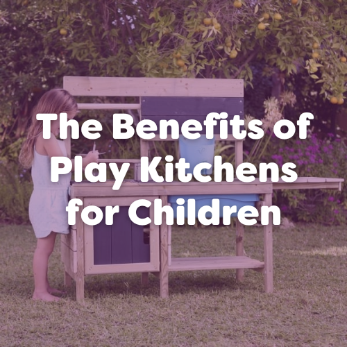 The Benefits of Play Kitchens for Children