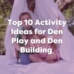 top 10 activity ideas for den play and den building