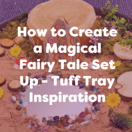 How to Create a Magical Fairy Tale Set Up – Tuff Tray Inspiration