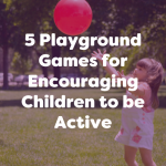 5 playground games for encouraging children to be active