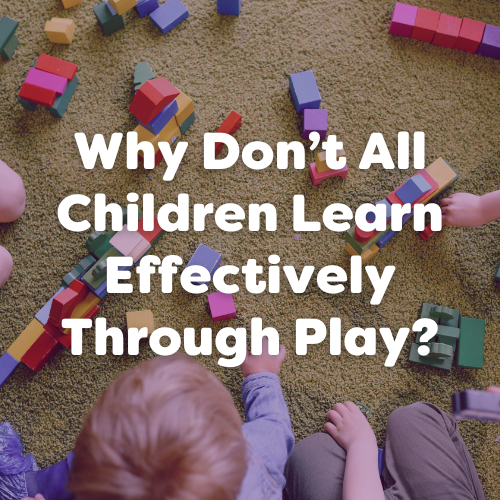 Why Don’t All Children Learn Effectively Through Play?