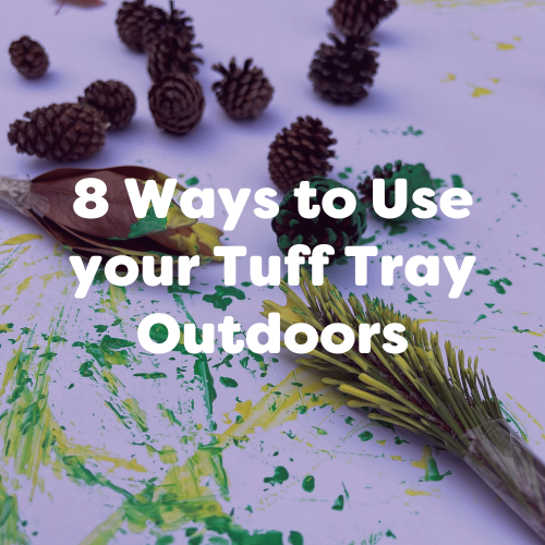 8 Ways to Use your Tuff Tray Outdoors