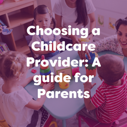 Choosing a Childcare Provider: A guide for Parents