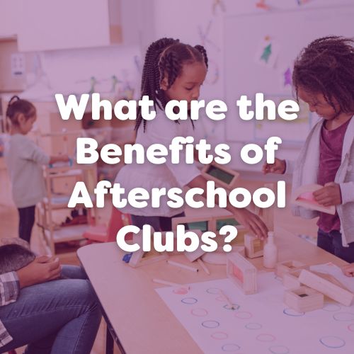 What are the Benefits of Afterschool Club?